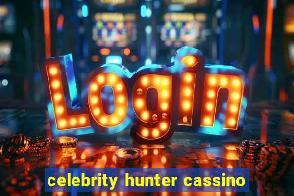 celebrity hunter cassino